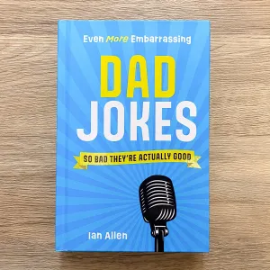 Even More Embarrassing Dad Jokes: So Bad They're Actually Good